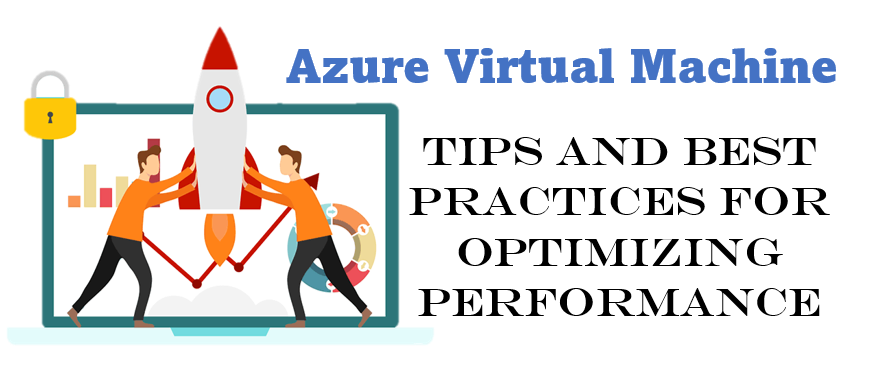 Azure Virtual Machine: Tips for Optimizing Performance
